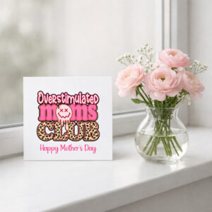 A personalised Mothers Day card for mum featuring a retro, funny design saying "overstimulated Mums Club." The design is in pink and Leopard print with a Happy face. A message or name can be added to personalise.